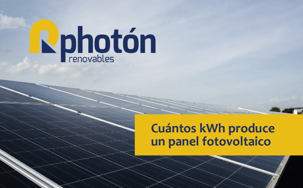 crítico Familiar marido Cuántos kWh produce un panel fotovoltaico - Photon Renovables