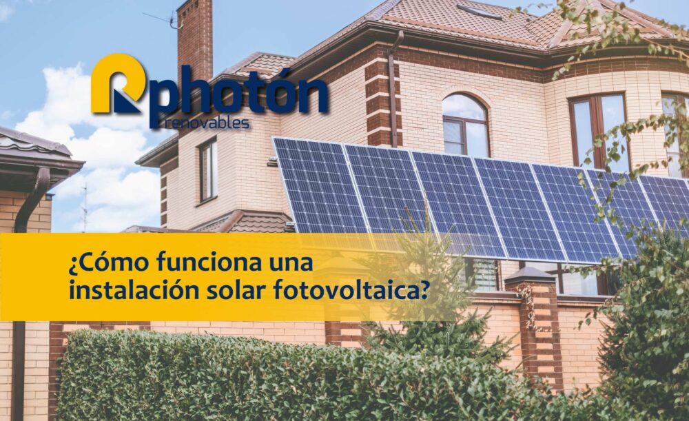 ¿Cómo funciona una instalación solar fotovoltaica?